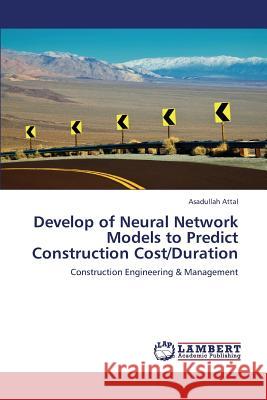 Develop of Neural Network Models to Predict Construction Cost/Duration Attal Asadullah 9783659379512 LAP Lambert Academic Publishing - książka