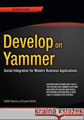 Develop on Yammer: Social Integration for Modern Business Applications Rawal, Pathik 9781484209448 Springer-Verlag Berlin and Heidelberg Gmbh & - książka