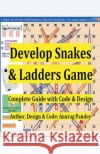 Develop Snakes & Ladders Game Complete Guide with Code & Design Anurag Pandey   9798215863473 Anurag Pandey