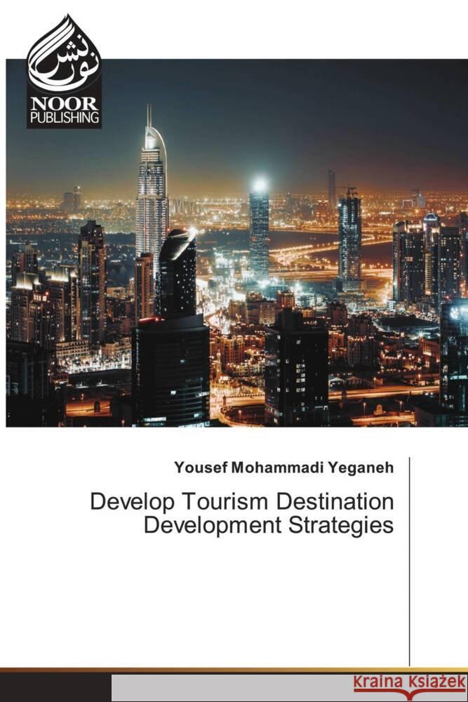 Develop Tourism Destination Development Strategies Mohammadi Yeganeh, Yousef 9786204721767 Noor Publishing - książka