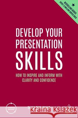 Develop Your Presentation Skills: How to Inspire and Inform with Clarity and Confidence Theo Theobald 9781398605954 Kogan Page - książka