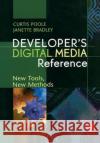 Developer's Digital Media Reference: New Tools, New Methods Poole, Curtis 9780240805016 Focal Press