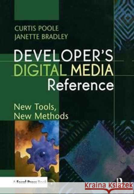 Developer's Digital Media Reference: New Tools, New Methods Curtis Poole Janette Bradley 9781138162631 Focal Press - książka