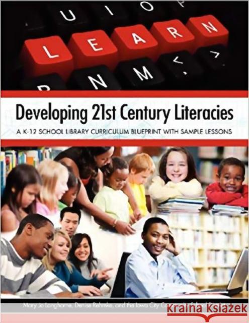 Developing 21st Century Literacies: A K-12 School Library Curriculum Blueprint with Sample Lessons Langhorne, Mary Jo 9781555707521 Neal-Schuman Publishers - książka