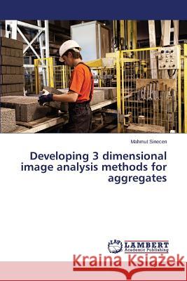 Developing 3 dimensional image analysis methods for aggregates Sinecen Mahmut 9783659774898 LAP Lambert Academic Publishing - książka