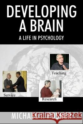 Developing a Brain: A Life in Psychology Michael I. Posner 9781977242129 Outskirts Press - książka