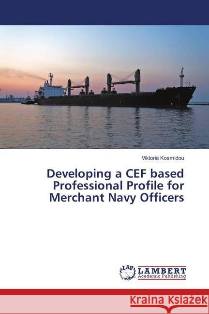 Developing a CEF based Professional Profile for Merchant Navy Officers Kosmidou, Viktoria 9786139873432 LAP Lambert Academic Publishing - książka