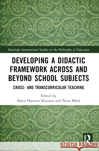 Developing a Didactic Framework Across and Beyond School Subjects: Cross- And Transcurricular Teaching S?ren Harnow Klausen Nina M?rd 9781032434292 Routledge - książka