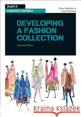 Developing a Fashion Collection Elinor Renfrew (Kingston University, UK), Colin Renfrew (Manchester Metropolitan University, UK) 9782940496730 Bloomsbury Publishing PLC - książka