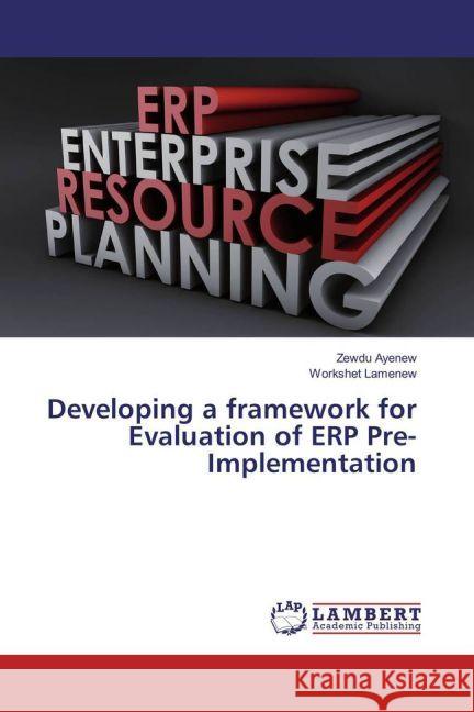 Developing a framework for Evaluation of ERP Pre-Implementation Ayenew, Zewdu; Lamenew, Workshet 9783659550072 LAP Lambert Academic Publishing - książka