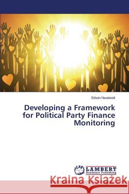 Developing a Framework for Political Party Finance Monitoring Nwatarali Edwin 9783659805103 LAP Lambert Academic Publishing - książka