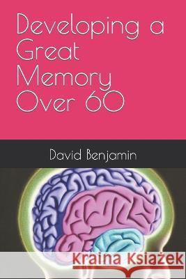 Developing a Great Memory Over 60 David Benjamin   9798375700199 Independently Published - książka