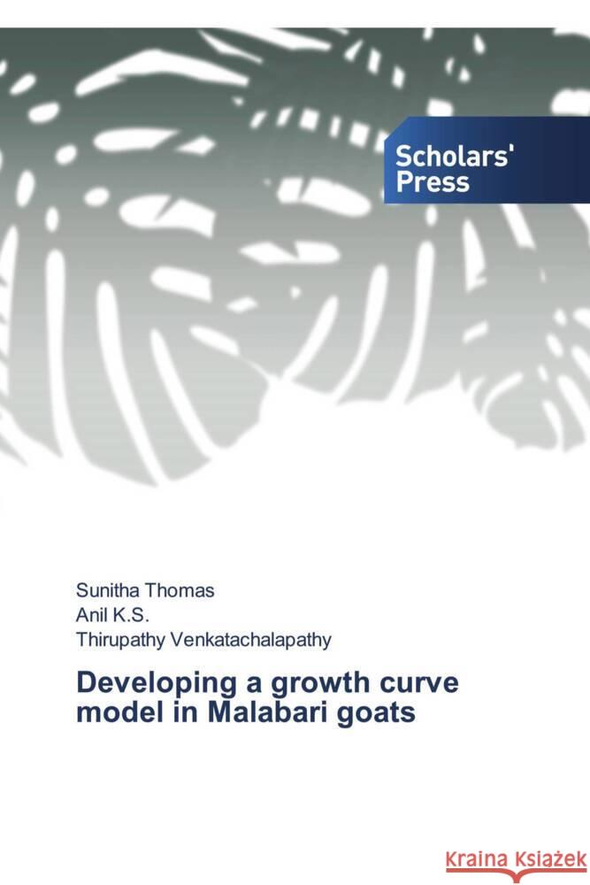 Developing a growth curve model in Malabari goats Thomas, Sunitha, K.S., Anil, Venkatachalapathy, Thirupathy 9783639663624 Scholars' Press - książka