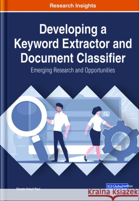 Developing a Keyword Extractor and Document Classifier: Emerging Research and Opportunities Dimple Valayil Paul   9781799837725 Business Science Reference - książka