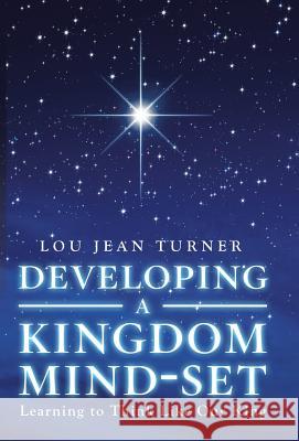 Developing a Kingdom Mind-Set: Learning to Think Like Our King Lou Jean Turner 9781973622857 WestBow Press - książka
