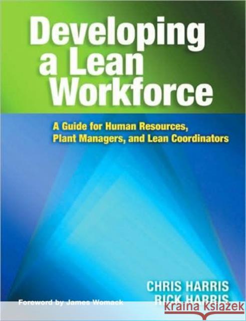 Developing a Lean Workforce: A Guide for Human Resources, Plant Managers, and Lean Coordinators Harris, Chris 9781563273483 Productivity Press - książka