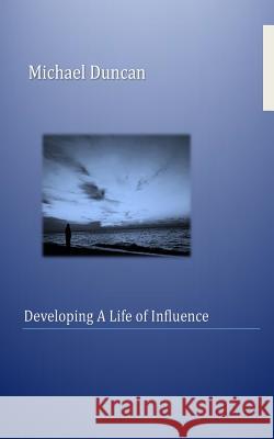 Developing a Life of Influence Michael Duncan 9781720448877 Createspace Independent Publishing Platform - książka