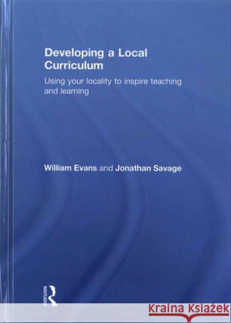 Developing a Local Curriculum: Using Your Locality to Inspire Teaching and Learning Evans, William 9780415708913 Routledge - książka