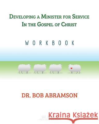 Developing a Minister for Service in the Gospel of Christ Bob Abramson 9781539613510 Createspace Independent Publishing Platform - książka