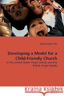 Developing a Model for a Child-Friendly Church Gloria Trotman, PhD 9783639247404 VDM Verlag - książka