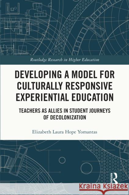 Developing a Model for Culturally Responsive Experiential Education: Teachers as Allies in Student Journeys of Decolonization Elizabeth Laura Yomantas 9781032276823 Routledge - książka
