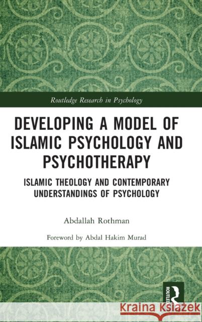 Developing a Model of Islamic Psychology and Psychotherapy: Islamic Theology and Contemporary Understandings of Psychology Abdallah Rothman 9780367611507 Routledge - książka