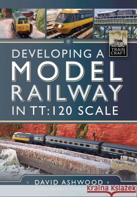 Developing a Model Railway in TT:120 Scale David Ashwood 9781399039765 Pen & Sword Books Ltd - książka