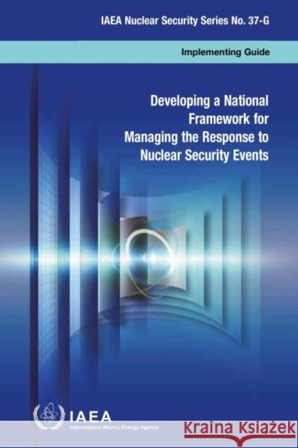 Developing a National Framework for Managing the Response to Nuclear Security Events IAEA 9789201055194 IAEA - książka