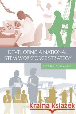 Developing a National STEM Workforce Strategy: A Workshop Summary Planning Committee for the National Summ Board on Higher Education and Workforce  Policy and Global Affairs 9780309391580 National Academies Press - książka