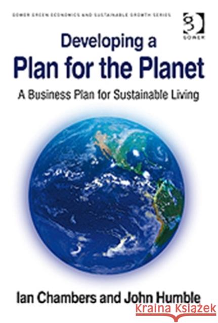 Developing a Plan for the Planet: A Business Plan for Sustainable Living Chambers, Ian 9780566089114 Gower Green Economics and Sustainable Growth  - książka