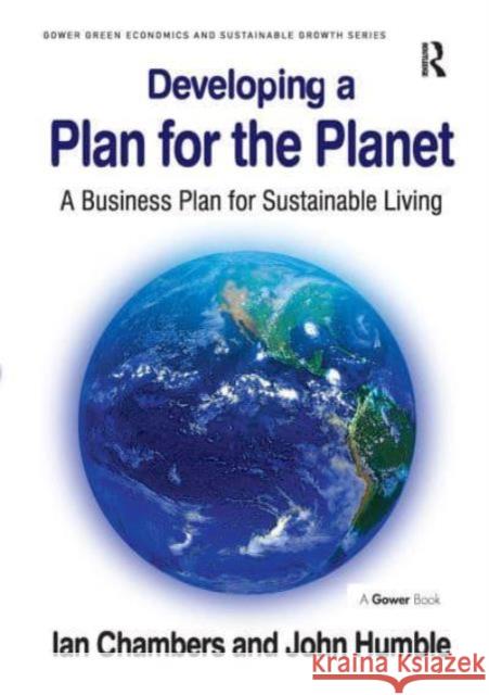 Developing a Plan for the Planet: A Business Plan for Sustainable Living Ian Chambers John Humble 9781032838748 Routledge - książka