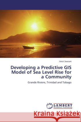 Developing a Predictive GIS Model of Sea Level Rise for a Community Seeram, Amit 9783845471150 LAP Lambert Academic Publishing - książka