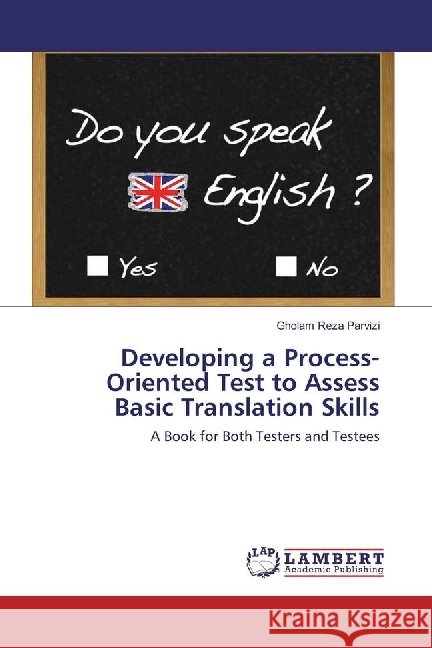 Developing a Process-Oriented Test to Assess Basic Translation Skills : A Book for Both Testers and Testees Parvizi, Gholam Reza 9783659872143 LAP Lambert Academic Publishing - książka