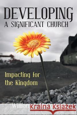 Developing a Significant Church: Impacting for the Kingdom William T. McConnell 9781490837253 WestBow Press - książka