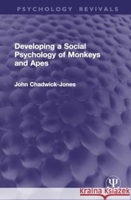 Developing a Social Psychology of Monkeys and Apes John Chadwick-Jones 9781032952598 Taylor & Francis Ltd - książka