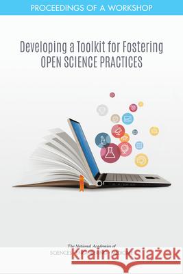 Developing a Toolkit for Fostering Open Science Practices: Proceedings of a Workshop National Academies of Sciences Engineeri Policy and Global Affairs                Board on Research Data and Information 9780309093613 National Academies Press - książka