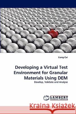 Developing a Virtual Test Environment for Granular Materials Using Dem Liang Cui 9783843362351 LAP Lambert Academic Publishing - książka