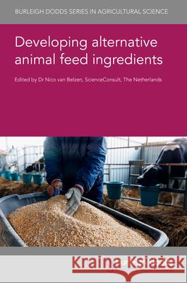 Developing Alternative Animal Feed Ingredients Nico Va Anton Va Zhengzia Dou 9781835452103 Burleigh Dodds Science Publishing Ltd - książka