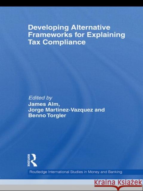 Developing Alternative Frameworks for Explaining Tax Compliance James Alm Jorge Martinez-Vazquez Benno  Torgler 9780415576987 Taylor & Francis - książka