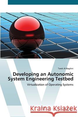 Developing an Autonomic System Engineering Testbed Al-Bagikni, Tarek 9783639388725 AV Akademikerverlag - książka