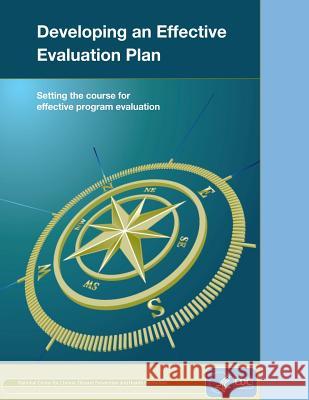 Developing an Effective Evaluation Plan: Setting the Course for Effective Program Evaluation Centers for Disease Cont An 9781499549478 Createspace - książka