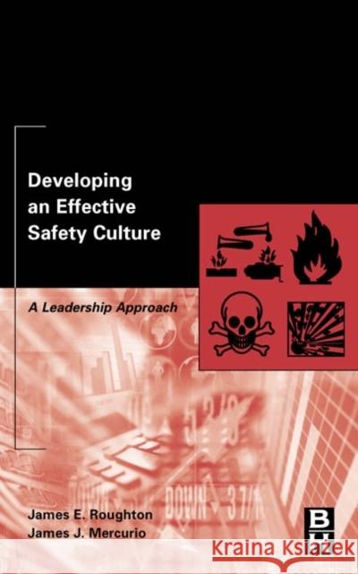 Developing an Effective Safety Culture: A Leadership Approach James E. Roughton James Mercurio James Roughton 9780750674119 Butterworth-Heinemann - książka