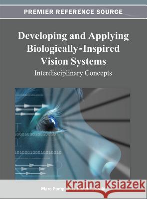 Developing and Applying Biologically-Inspired Vision Systems: Interdisciplinary Concepts Pomplun, Marc 9781466625396 Information Science Reference - książka