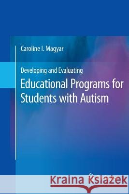 Developing and Evaluating Educational Programs for Students with Autism Caroline I Magyar   9781489982209 Springer - książka