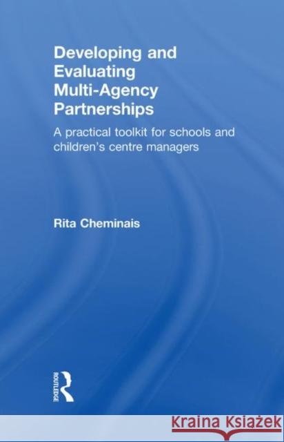 Developing and Evaluating Multi-Agency Partnerships : A Practical Toolkit for Schools and Children's Centre Managers Cheminais Rita                           Rita Cheminais 9780415556576 Routledge - książka