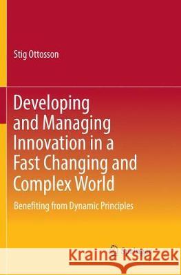 Developing and Managing Innovation in a Fast Changing and Complex World: Benefiting from Dynamic Principles Ottosson, Stig 9783030067847 Springer - książka