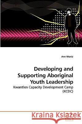 Developing and Supporting Aboriginal Youth Leadership Ann Moniz 9783639234503 VDM Verlag - książka