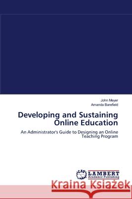 Developing and Sustaining Online Education John Meyer (Baylor College of Medicine Houston TX), Amanda Barefield 9783838313467 LAP Lambert Academic Publishing - książka