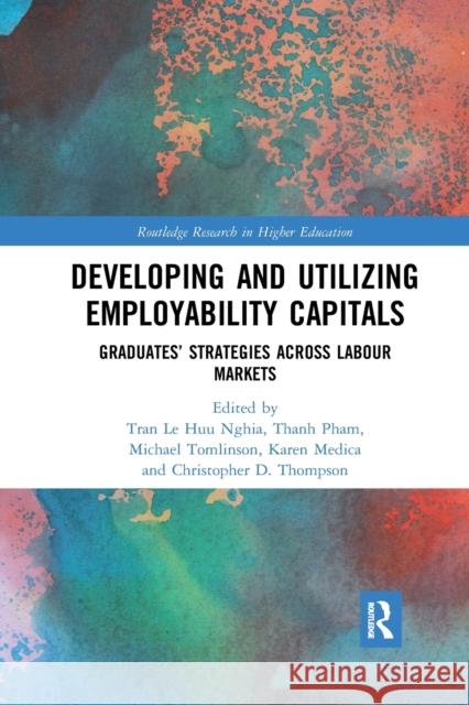 Developing and Utilizing Employability Capitals: Graduates' Strategies Across Labour Markets Tran Le Huu Nghia Thanh Pham Michael Tomlinson 9781032175102 Routledge - książka