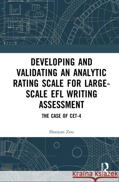 Developing and Validating an Analytic Rating Scale for Large-Scale EFL Writing Assessment: The Case of CET-4 Shaoyan Zou 9781032962610 Routledge - książka